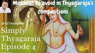 Saketharaman-Simply Thyagaraja - Episode 04 - Mistakes to avoid in Thyagaraja's compositions