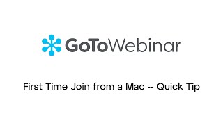 GoToWebinar: First Time Join from a Mac -- Quick Tip