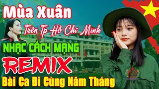 Mùa Xuân Trên Thành Phố Hồ Chí Minh  ➤ Lk Nhạc Cách Mạng Tiền Chiến Remix, Bài Ca Đi Cùng Năm Tháng