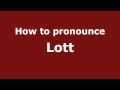 How to Pronounce Lott - PronounceNames.com