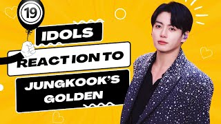 (Part 19) Idols mentioning, singing and dancing to Jungkook’s Golden