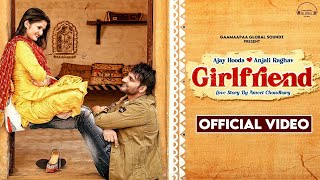 Girlfriend | Ajay Hooda 💗 Anjali Raghav | New Haryanvi Songs Haryanavi 2021 | Romantic Song 2021