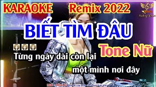 Biết Tìm Đâu Karaoke Remix||Tone Nữ|| Hoàng Nhẫn Cà Mau