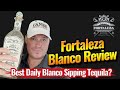 Fortaleza Tequila - Why the Blanco is one of the Top Tequilas - Fortaleza Tequila Blanco Review 💯