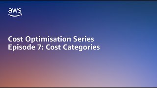 AWS Cost Optimisation Series: AWS Cost Categories | Amazon Web Services