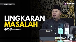 KENAPA MASALAH TIDAK SELESAI-SELESAI? | Ustadz Luqmanulhakim