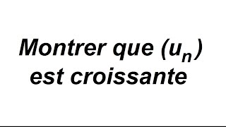 Comment montrer qu'une suite est croissante ou décroissante - monotonie des suites