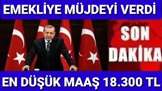 MAAŞ CİDDİ ARTTI EMEKLİ EN DÜŞÜK AYLIK DEĞİŞTİ SSK BAĞKUR DUL YETİM SON DAKİKA AÇIKLAMASI