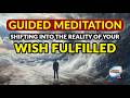 Guided Meditation - Shifting Into The Reality Of Your Wish Fulfilled (Reality Sliding)