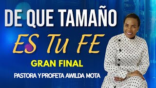 Pastora Awilda Mota : De que Tamaño es Tu fe Gran Final