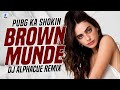 Brown Munde X PUBG Ka Shokin (Remix) | DJ Alphacue | AP Dhillon | Gurinder Gill | Shinda Kahlon