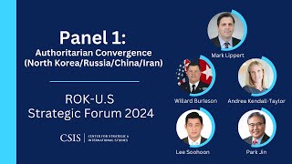 Authoritarian Convergence on (China, Iran, North Korea, \u0026 Russia) | ROK-U.S. Strategic Forum 2024