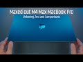 Maxed Out M4 Max MacBook Pro Unboxing, Test and Comparisons