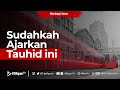 Sudahkah Ajarkan Tauhid ini - Ustadz Dr. Muhammad Haikal Ali Basyarahil, Lc. M.A