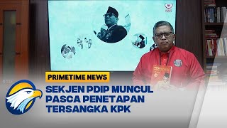 Sekjen PDIP Muncul Pasca Penetapan Tersangka KPK - [Primetime News]