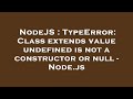 NodeJS : TypeError: Class extends value undefined is not a constructor or null - Node.js