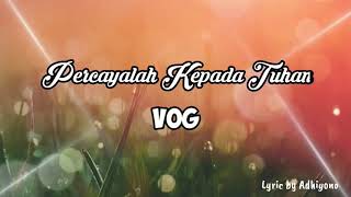 Percayalah Kepada Tuhan - VOG