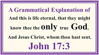 A Grammatical Explanation of John 17:3