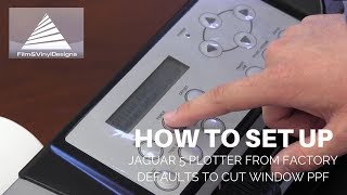 How To Set Up Jaguar 5 Plotter From Factory Defaults To Cut Window Paint Protection Film (PPF )