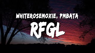 whiterosemoxie \u0026 PmBata - RFGL (Lyrics)