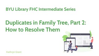 FS Intermediate: Duplicates in Family Tree 2: How to Resolve Them -Kathryn Grant (2 Feb 2025)