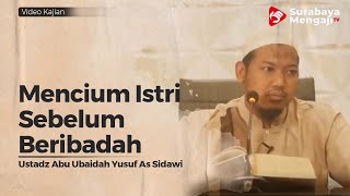 Mencium Istri Sebelum Beribadah - Ustadz Abu Ubaidah Yusuf As Sidawi