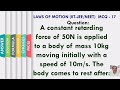 A constant retarding force of 50N is applied to a body of mass 10kg moving ---- comes to rest after: