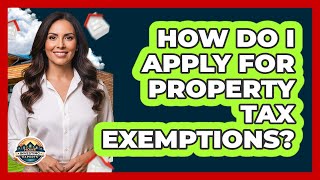How Do I Apply For Property Tax Exemptions?