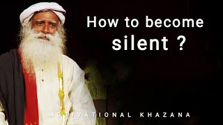 How to become Silent ?| Motivation by Sadhguru. | Motivational Khazana.