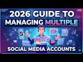 The 2026 Guide to Managing Multiple Social Media Accounts