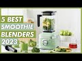 Top 5 Best Blenders Of 2023 | Smoothie Blender 2023