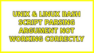Unix & Linux: Bash Script Parsing Argument not working correctly