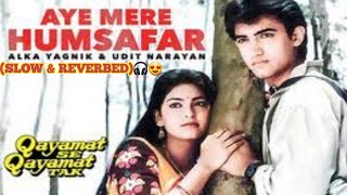 Aye Mere Humsafar -🎵 (slow +reverbed)🎧😍Song | Udit Narayan & Alka Yagnik | Aamir Khan, Juhi Chawla