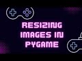 Resizing Images in Pygame