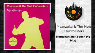 Msanzeka & The Mob Clubmasters - Nomakanjani (Touch Me Mix) | Official Audio