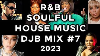 R\u0026B SOULFUL HOUSE MUSIC MIX   DJB #7  |  2023