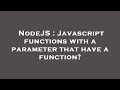 NodeJS : Javascript functions with a parameter that have a function?