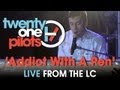 twenty one pilots: Live from The LC "Addict With A Pen"