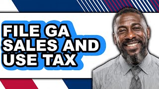 How to File GA Sales and Use Tax (Only Way)