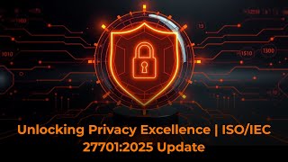 ISO/IEC 27701:2025 – The Future of Privacy Management Systems