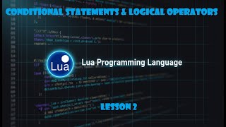 Lua Programming Course — Episode 2: Conditional Statements & Logical operators
