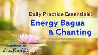 Daily Practice Essentials: Energy Bagua & Chanting