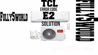 Tcl Dc inverter Ac error code faults E2 solutions