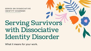 Serving Survivors with Dissociative Identity Disorder