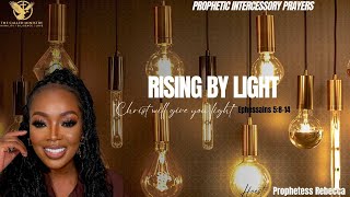 RISING BY LIGHT (PROPHETIC INTERCESSORY PRAYERS) WITH PROPHETESS REBECCA - 09||24||2024