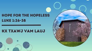 Hope for the Hopeless | Luke 1:26-38 | Kx Txawj Vam Lauj