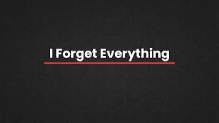 When I forget everything I learn