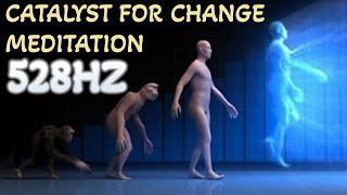 Catalyst for Change - Meditation (528hz)