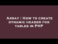 Array : How to create dynamic header for tables in PHP