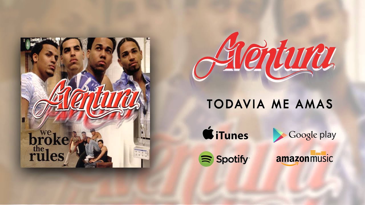 Aventura - Todavia Me Amas’ Aventura - Todavia Me Amas